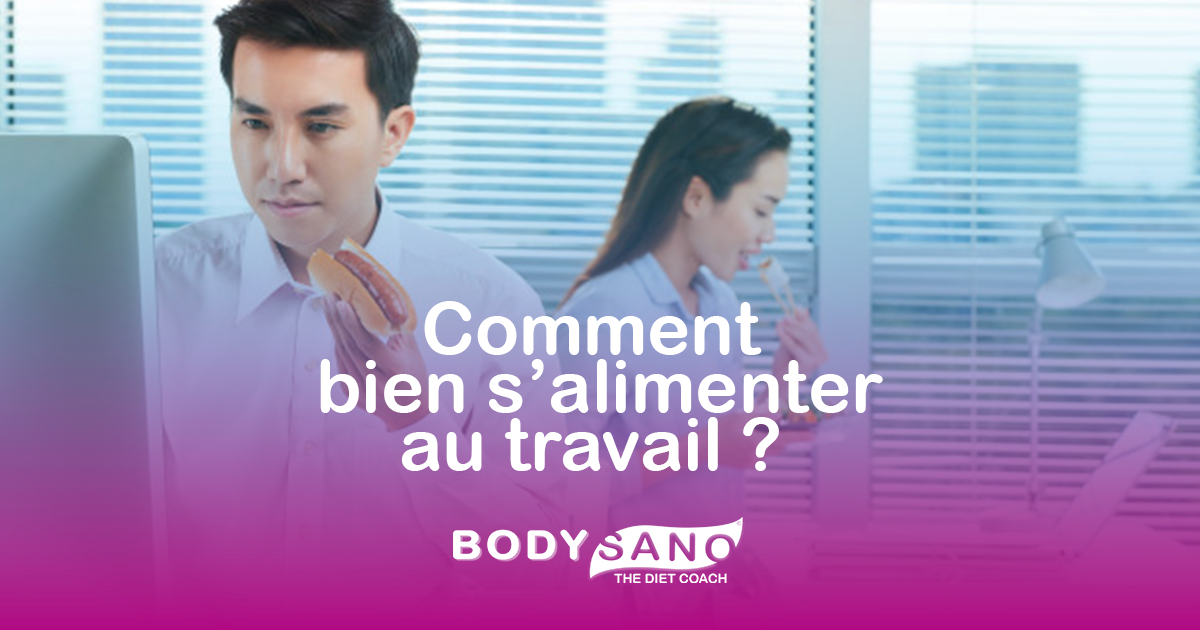 Comment avoir une alimentation saine sur votre lieu de travail ? On vous dit tout !