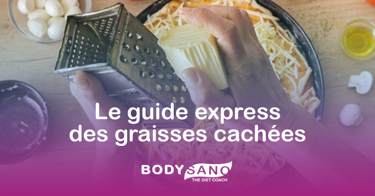 Le guide express des graisses cachées